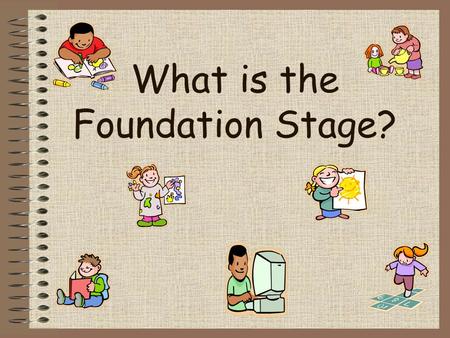 What is the Foundation Stage?