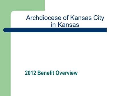 Archdiocese of Kansas City in Kansas 2012 Benefit Overview.