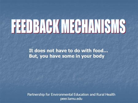 It does not have to do with food… But, you have some in your body Partnership for Environmental Education and Rural Health peer.tamu.edu.