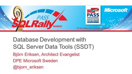 Database Development with SQL Server Data Tools (SSDT) Björn Eriksen, Architect Evangelist DPE Microsoft