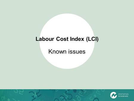 Labour Cost Index (LCI) Known issues. LCI – Known issues Hours worked Bonus Weights Enterprises with less than 10 employees Sources.