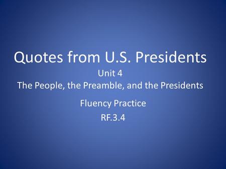 Quotes from U.S. Presidents Unit 4 The People, the Preamble, and the Presidents Fluency Practice RF.3.4.