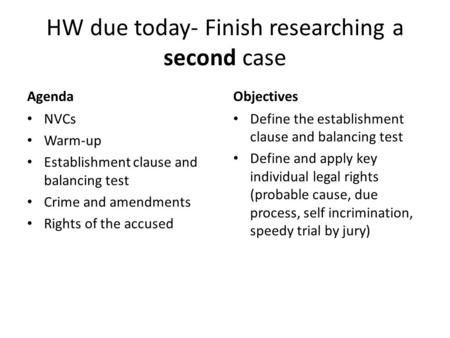 HW due today- Finish researching a second case Agenda NVCs Warm-up Establishment clause and balancing test Crime and amendments Rights of the accused Objectives.