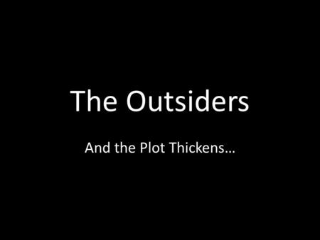 The Outsiders And the Plot Thickens…. What is the plot of a story?