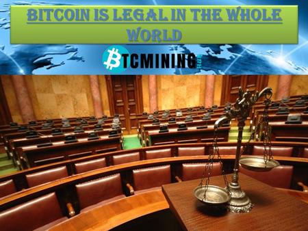 BITCOIN IS LEGAL IN THE WHOLE WORLD. What are the concerns about bitcoin? Government agencies are increasingly worried about the implications of bitcoin,