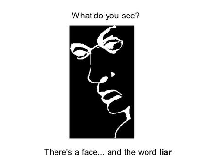 There's a face... and the word liar What do What do you see?