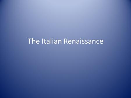 The Italian Renaissance. I. Rise of Italian City States Late 1300s (14 th Century) most of Europe was still rural Cities in Italy began to prosper (Florence,