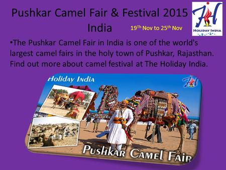Pushkar Camel Fair & Festival 2015 India The Pushkar Camel Fair in India is one of the world's largest camel fairs in the holy town of Pushkar, Rajasthan.