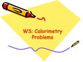 WS: Calorimetry Problems