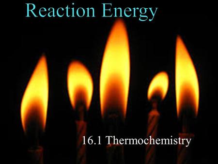 16.1 Thermochemistry. POINT > Define temperature and heat POINT > Define specific heat POINT > Describe enthalpy of reaction POINT > Define enthalpy of.