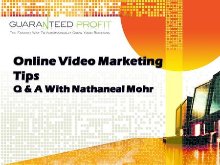 Online Video Marketing Tips Q & A With Nathaneal Mohr 1. Take the content in your 60 minute video and chop it up into 3 to 5 minutes of film. Each 3-5.