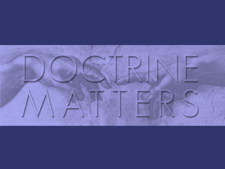  What is doctrine?  Why should we study doctrine?  How should we study doctrine?
