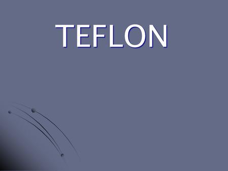 TEFLON.