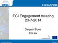 Www.egi.eu EGI-InSPIRE RI-261323 EGI-InSPIRE www.egi.eu EGI-InSPIRE RI-261323 EGI Engagement meeting 23-7-2014 Gergely Sipos EGI.eu 1.