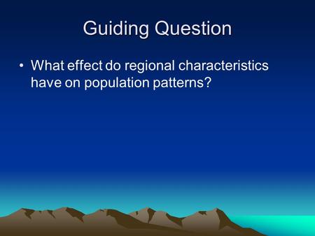 Guiding Question What effect do regional characteristics have on population patterns?