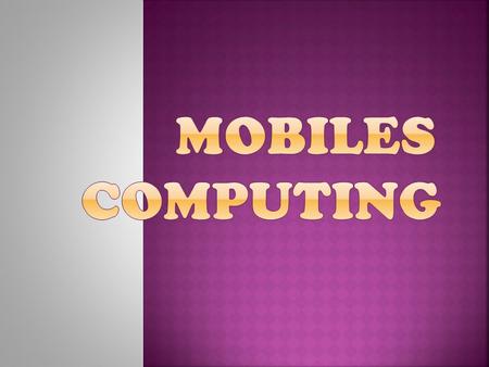  Mobile computing is taking a computer and all necessary files and software out into the field.  wikipedia.