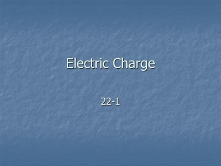 Electric Charge 22-1 All solids, liquids, and gases are made of tiny particles called atoms. Atoms are made of even smaller particles called protons,