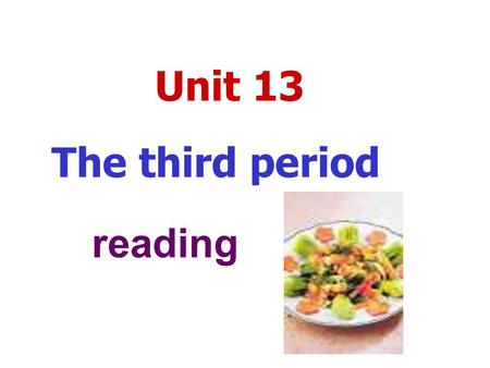 Unit 13 The third period reading. Step 1. Pre-reading/leading in How many meals do you have for every day? Which meal do you think is the most important?