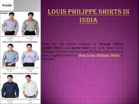 Shop for the latest fashion in formal shirts, casual shirts and party-wear for men from Louis Philippe. Find the nearest Louis Philippe India stores in.