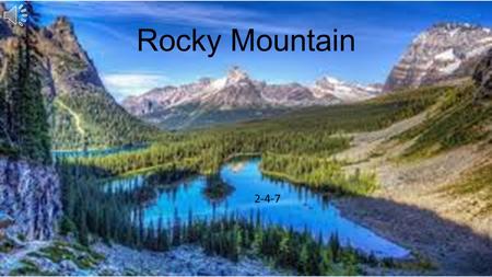 Rocky Mountain 2-4-7 F C Rocky mountain, rocky mountain, rocky mountain high; F When you’re on that rocky mountain, C7 F Hang your head and cry!