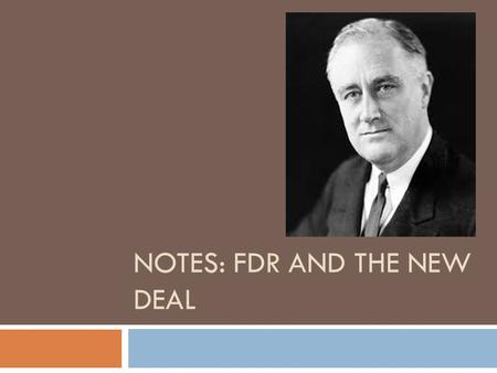 NOTES: FDR AND THE NEW DEAL. How to Deal with the Depression  First, trickle down economics  Help the businesses and they will in turn hire more people.