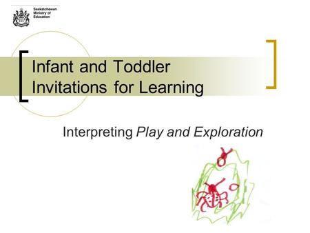 Infant and Toddler Invitations for Learning Interpreting Play and Exploration.