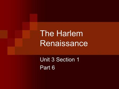 The Harlem Renaissance Unit 3 Section 1 Part 6. A. The Great Migration 1910, Harlem a favorite destination for black Americans Segregation and racism.
