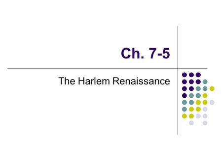Ch. 7-5 The Harlem Renaissance. Why It Matters African Americans moved north Flowering of music and literature Jazz and the Harlem Renaissance Impact.