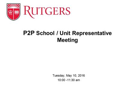 Tuesday, May 10, 2016 10:00 -11:30 am P2P School / Unit Representative Meeting.