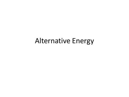 Alternative Energy. What is energy? A.Energy is the ability to cause change. B.Energy from motion is kinetic energy. 1.Kinetic energy increases as an.