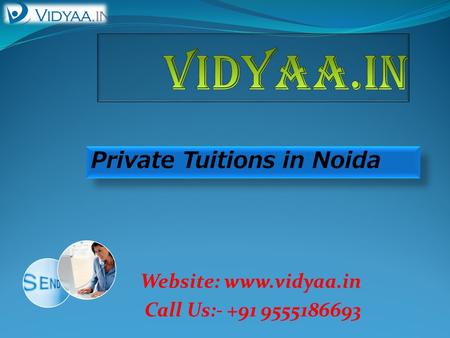 Website: www.vidyaa.in Call Us:- +91 9555186693 Private Tuitions in Noida.