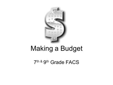 Making a Budget 7 th & 9 th Grade FACS. How much money do you spend each week?