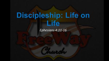 Discipleship: Life on Life Ephesians 4:11-16. 1.Worship: Engaging Christ 2.Worship: Experiencing Christ Together 3.Fellowship: Community of Christ 4.Ministry: