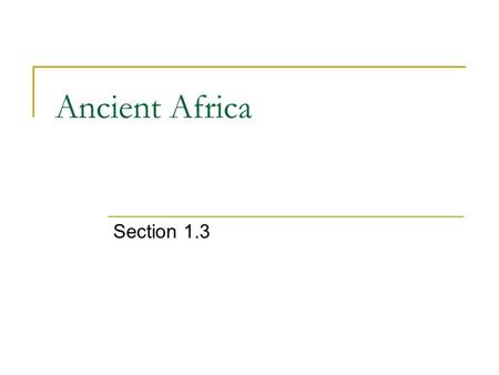 Ancient Africa Section 1.3. Main Idea Trade was a major factor in the development of African societies south of the Sahara.