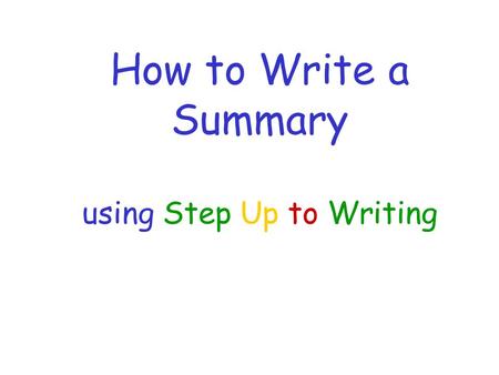 How to Write a Summary using Step Up to Writing