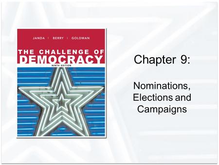 Chapter 9: Nominations, Elections and Campaigns. Copyright © Houghton Mifflin Company. All rights reserved.9 | 2 The Evolution of Campaigning Election.