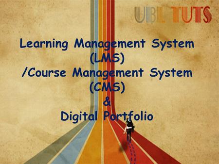Learning Management System (LMS) /Course Management System (CMS) & Digital Portfolio.
