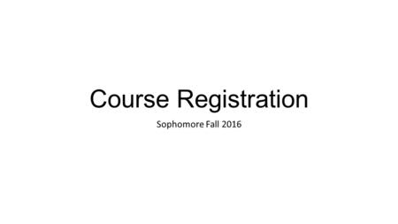 Course Registration Sophomore Fall 2016. First Year – 8 courses ES 101 – Introduction to Engineering FYS – First Year Seminar MATH 161 – Calculus I MATH.