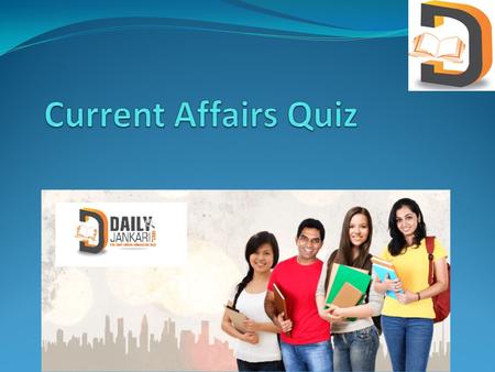 Current Affairs Quiz Are you looking for the best Current Affairs 2016 quiz? DAILY JANKARI is the best website for latest current affairs, general knowledge(GK)