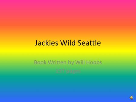 Jackies Wild Seattle Book Written by Will Hobbs 197 pages.