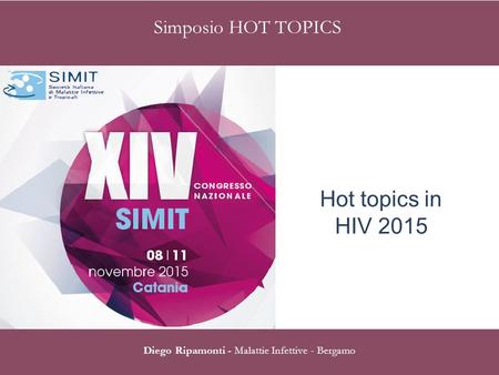 Diego Ripamonti - Malattie Infettive - Bergamo Simposio HOT TOPICS Hot topics in HIV 2015.