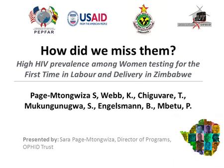 How did we miss them? High HIV prevalence among Women testing for the First Time in Labour and Delivery in Zimbabwe Page-Mtongwiza S, Webb, K., Chiguvare,