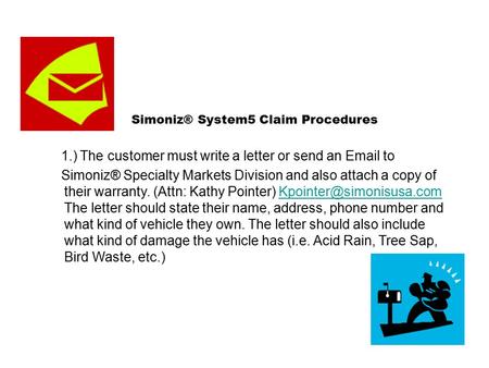 Simoniz® System5 Claim Procedures 1.) The customer must write a letter or send an Email to Simoniz® Specialty Markets Division and also attach a copy of.