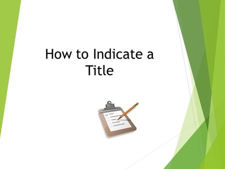 How to Indicate a Title. 1. Titles Are in Title Case  The first word is capitalized.  The last word is capitalized.  The important words in between.