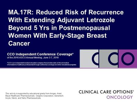 MA.17R: Reduced Risk of Recurrence With Extending Adjuvant Letrozole Beyond 5 Yrs in Postmenopausal Women With Early-Stage Breast Cancer CCO Independent.