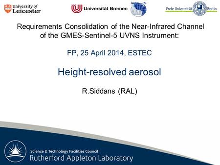 Rutherford Appleton Laboratory Requirements Consolidation of the Near-Infrared Channel of the GMES-Sentinel-5 UVNS Instrument: FP, 25 April 2014, ESTEC.