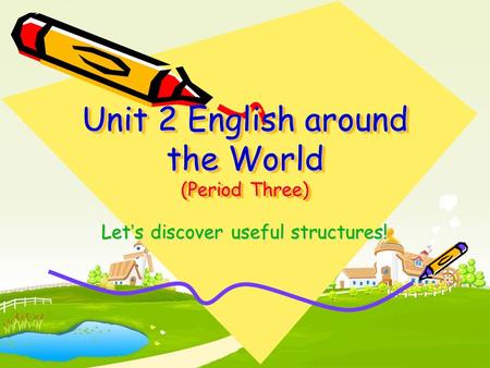 Unit 2 English around the World (Period Three) Let ’ s discover useful structures!