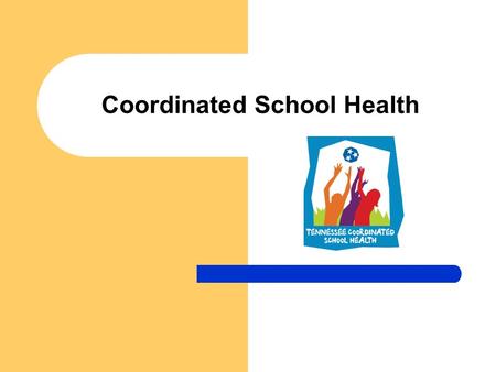 Coordinated School Health. The health of our children depends on our families, schools, and communities. Youth who feel connected to their families and.