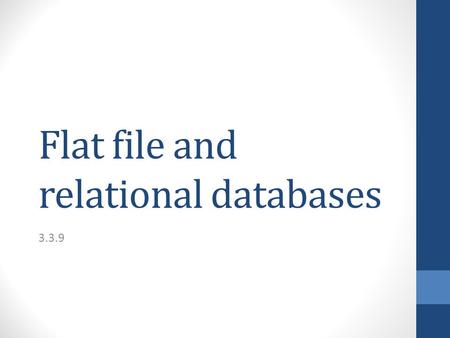 Flat file and relational databases 3.3.9. Flat file database In a flat file database information is held in a single table. Student IDStudent name GenderDOBCourse.