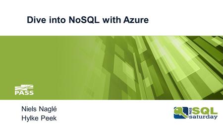 Dive into NoSQL with Azure Niels Naglé Hylke Peek.